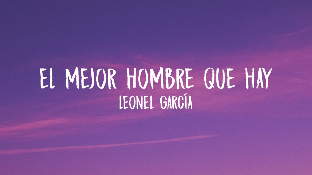 Leonel García - El Mejor Hombre Que Hay (Letra/Lyrics)