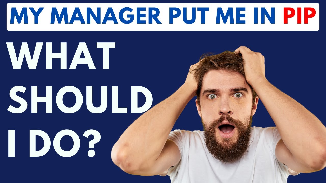 What should I do when my manager put me in PIP?