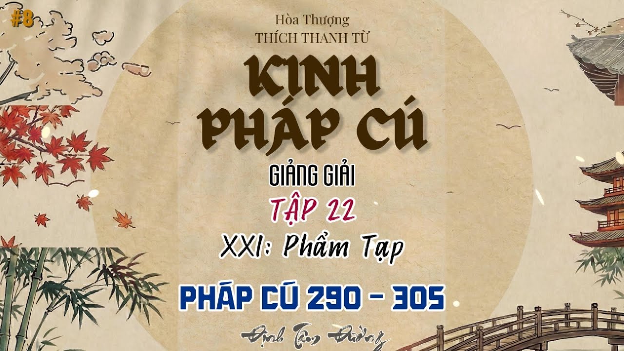 Tập 22 - KINH PHÁP CÚ GIẢNG GIẢI | Chương XXI: Phẩm Tạp (Câu 290 - 305) | Bỏ Vui Nhỏ Để Được Vui Lớn