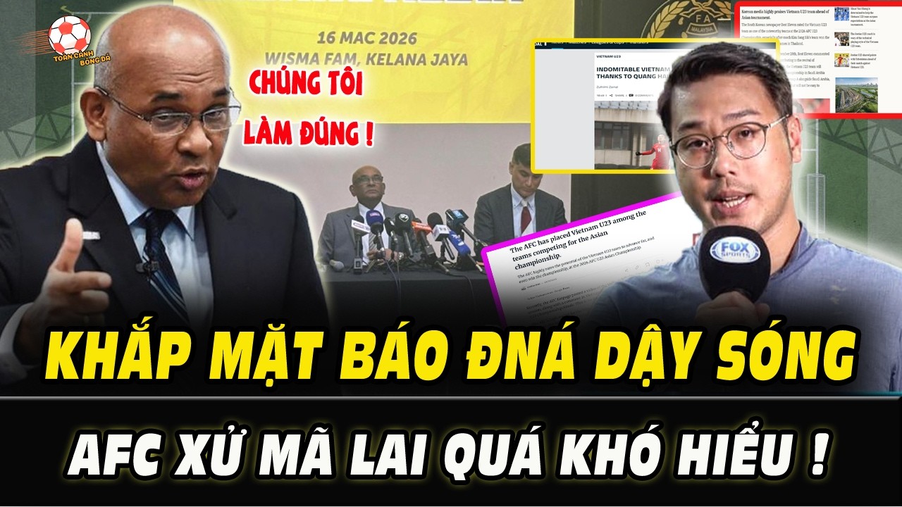 Tin Nóng 17/3: KHẮP MẶT báo Đông Nam Á đồng loạt DẬY SÓNG - AFC xử Malaysia quá khó hiểu