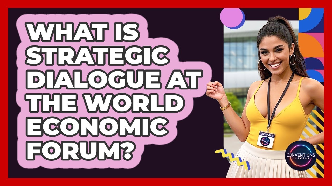 What Is Strategic Dialogue At The World Economic Forum? - Conventions Network