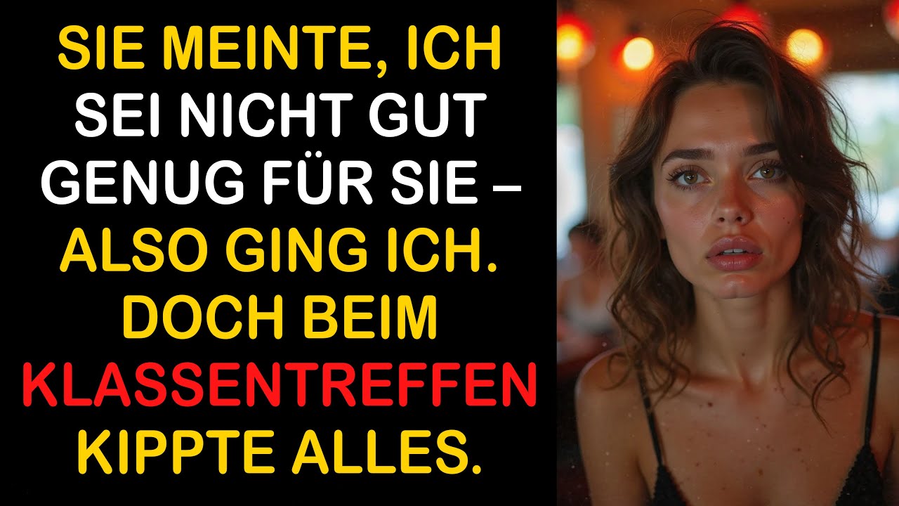 SIE SAGTE: ICH VERDIENE SIE NICHT – ALSO GING ICH. DOCH BEIM KLASSENTREFFEN KAM ALLES ANDERS