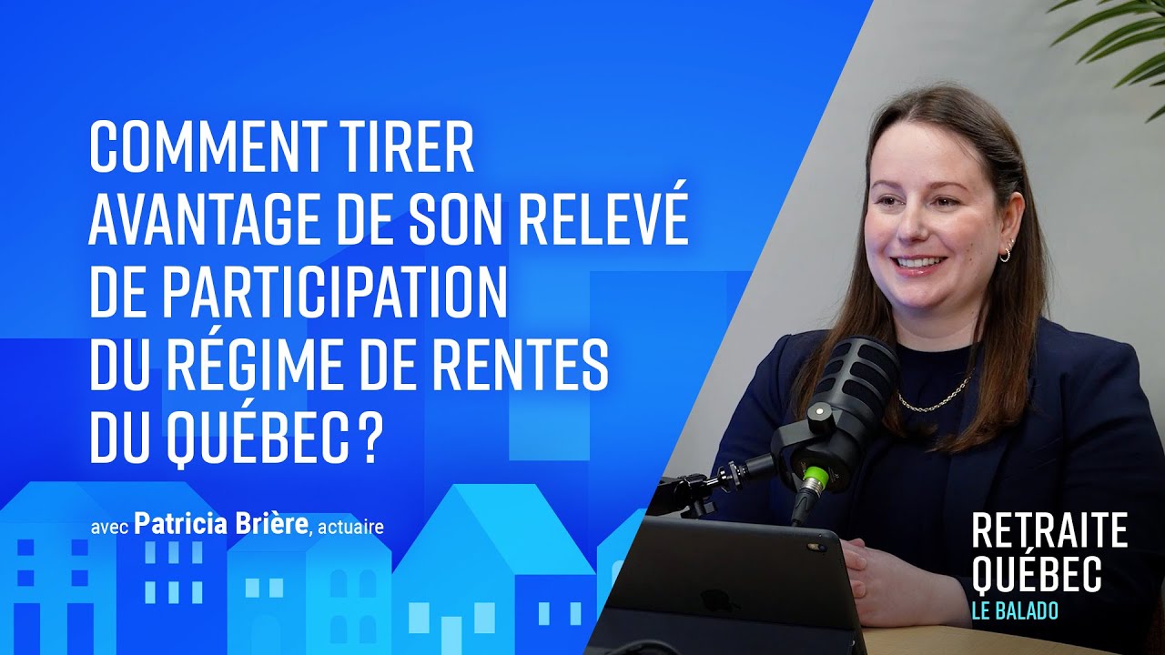 Balado - Comment tirer avantage de son relevé de participation du Régime de rentes du Québec?
