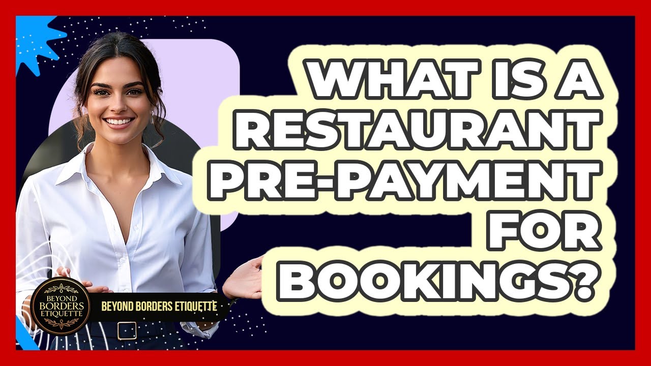 What Is A Restaurant Pre-payment For Bookings? - Beyond Borders Etiquette