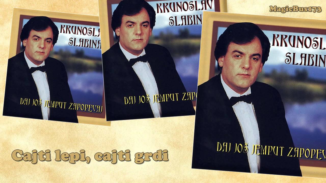 Krunoslav Slabinac - Cajti lepi, cajti grdi
