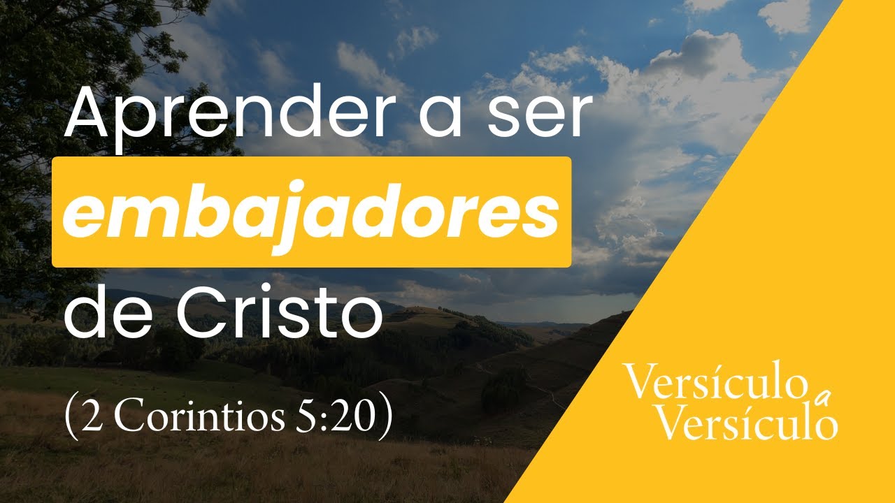 Embajadores de Cristo, reconciliados con Dios (2 Corintios 5:20) |  Versículo a Versículo