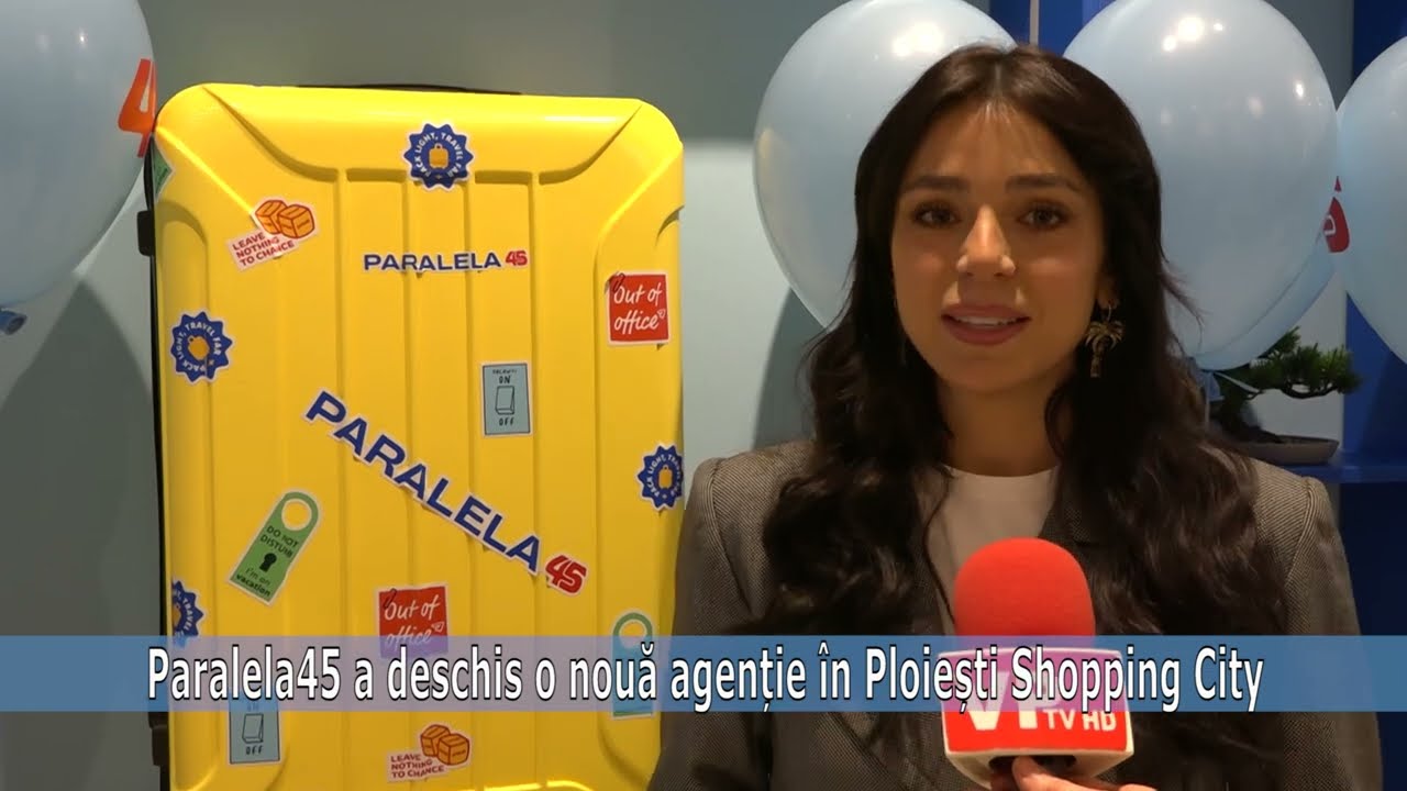 Paralela45 a deschis o nouă agenție în Ploiești Shopping City