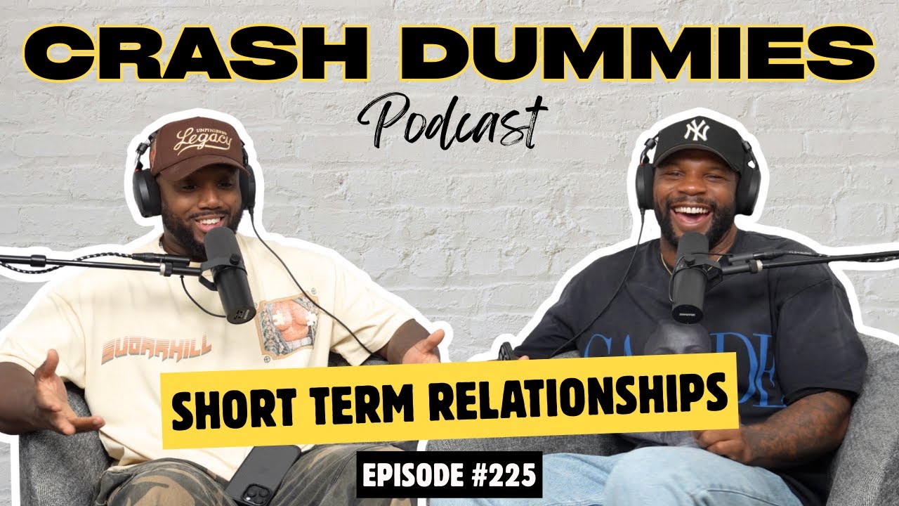 Short Term Relationships | Crash Dummies Podcast Ep. 225