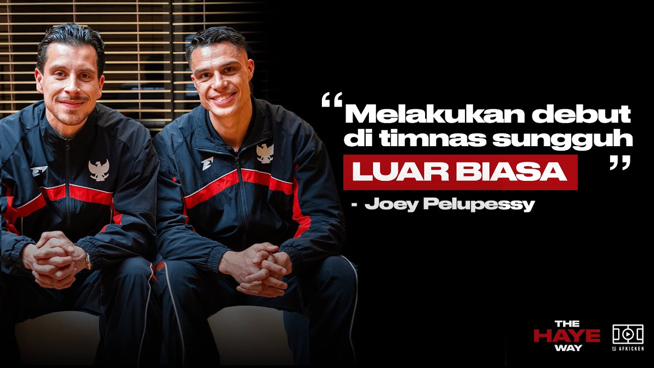 Cerita Debut Joey Palupessy | Episode Spesial The Haye Way x Timnas Indonesia