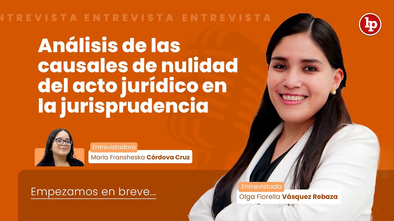 Entrevista en vivo: Análisis de las causales de nulidad del acto jurídico en la jurisprudencia