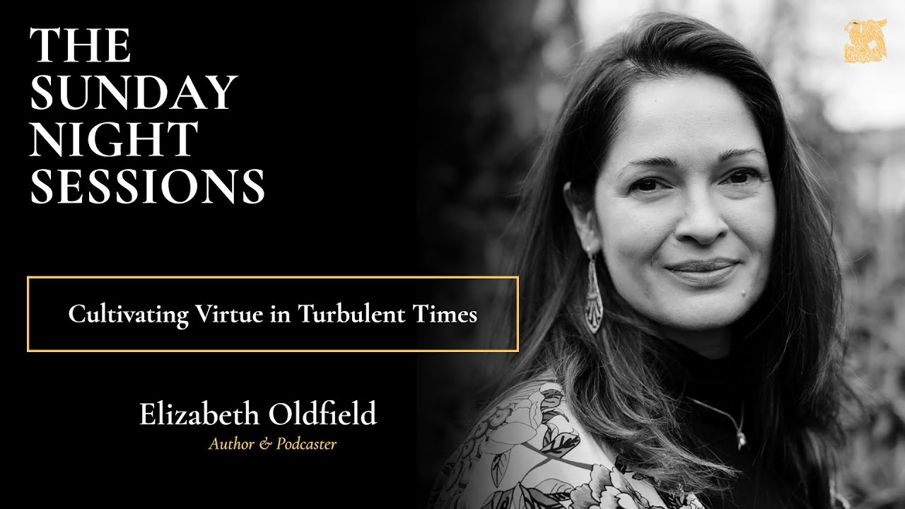Cultivating Virtue in Turbulent Times | Elizabeth Oldfield