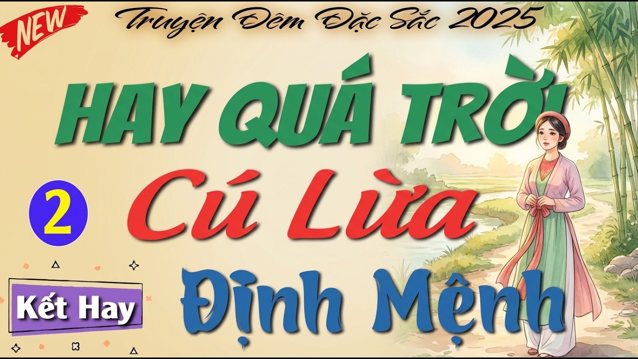 Cả Nhà Vào Nghe Kết Quá Hay： ＂ CÚ LỪA ĐỊNH MỆNH ＂ - Tập Cuối ｜ 5 phút đọc truyện đêm khuya ngủ ngon