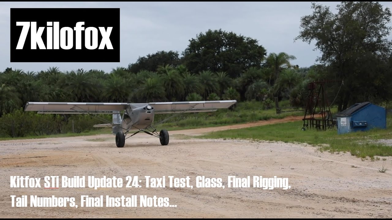 Kitfox STi Build Update 24: Taxi Test, Glass, Final Rigging, Tail Numbers, Final Install Notes...