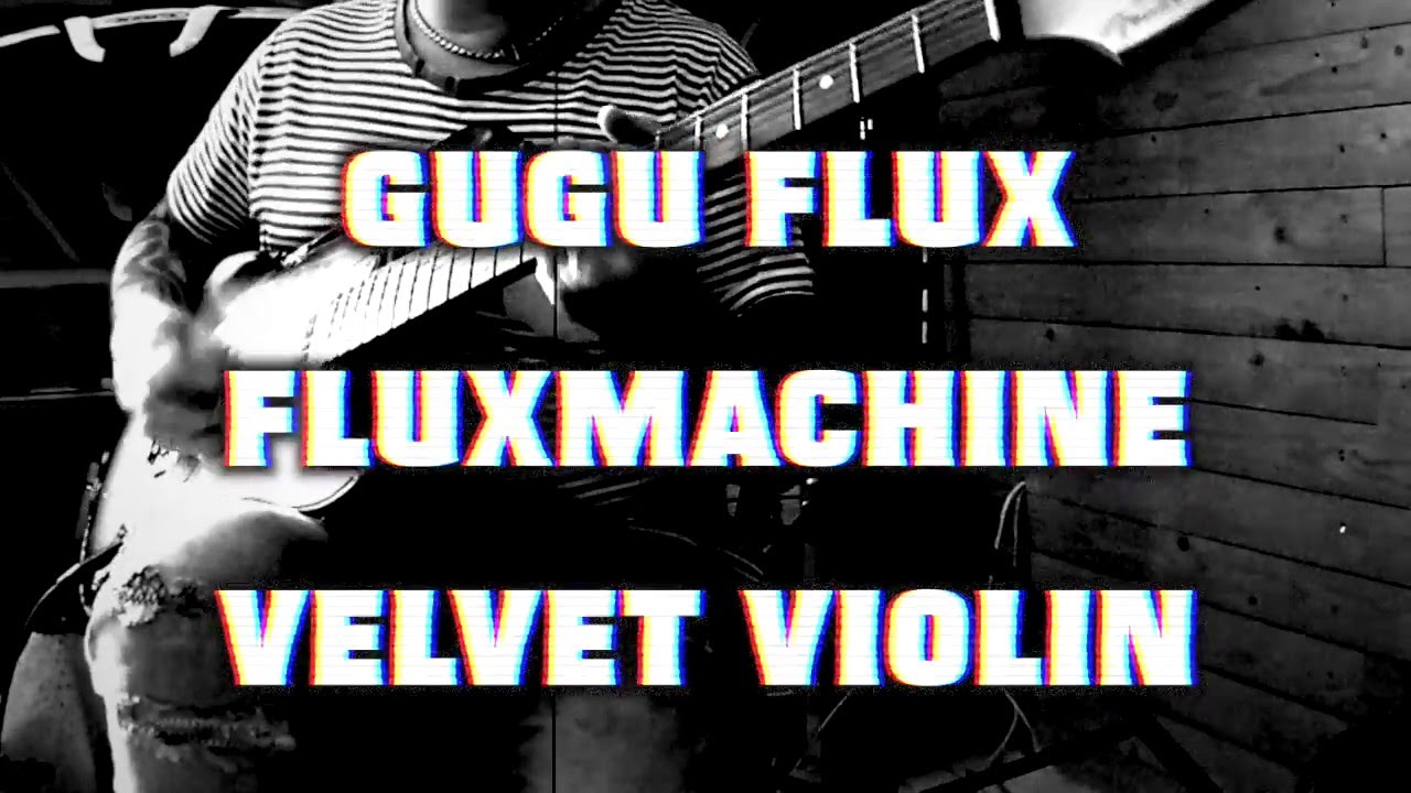 Gugu Flux Fluxmachine Velvet Violin