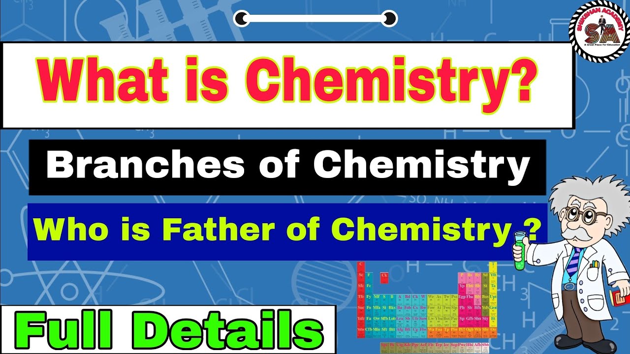 What is Chemistry ? | Branches of Chemistry | Father of Chemistry