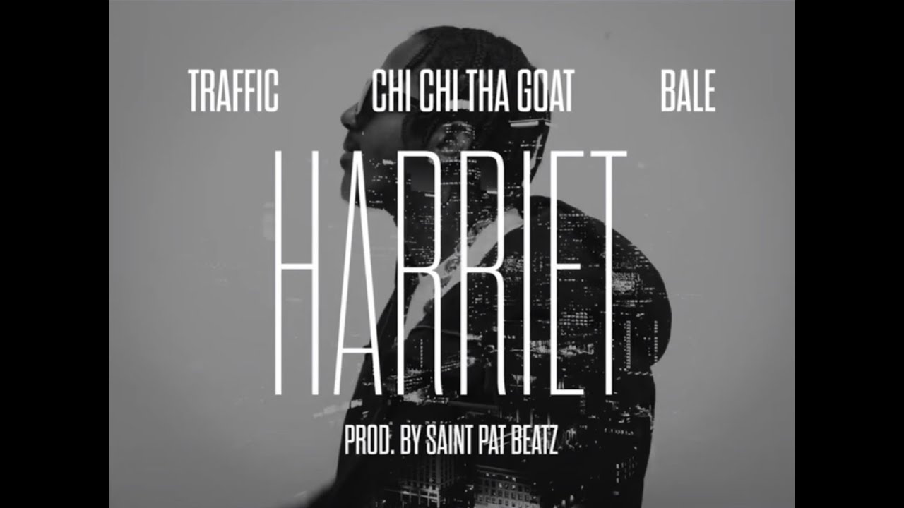 Traffic, Chi Chi Tha Goat, Bale, Saint Pat Beatz - Harriet