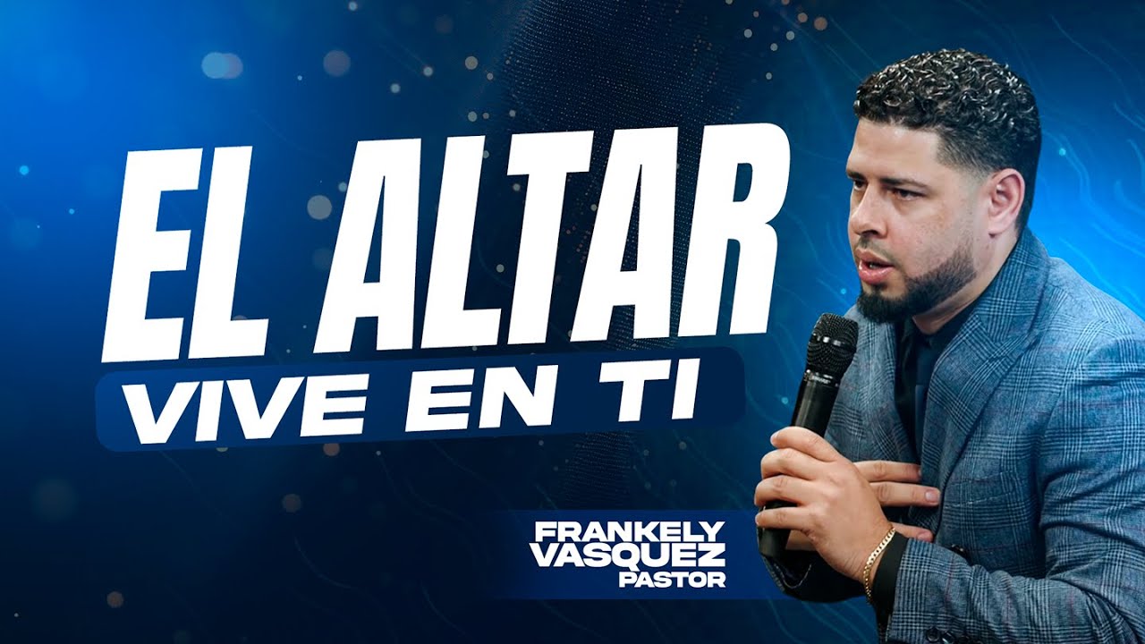 El Altar Vive en Ti / Pastor Frankely Vásquez