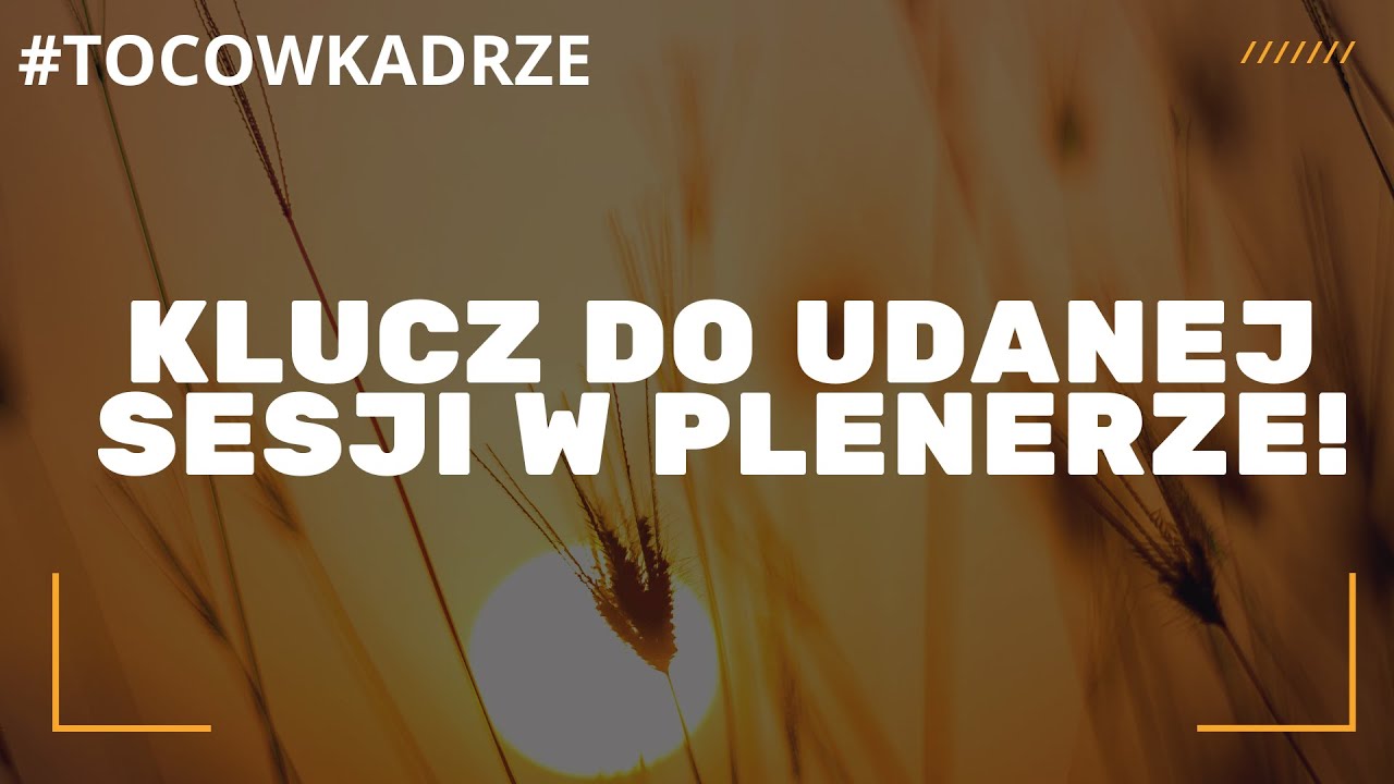 KLUCZ do udanej sesji plenerowej