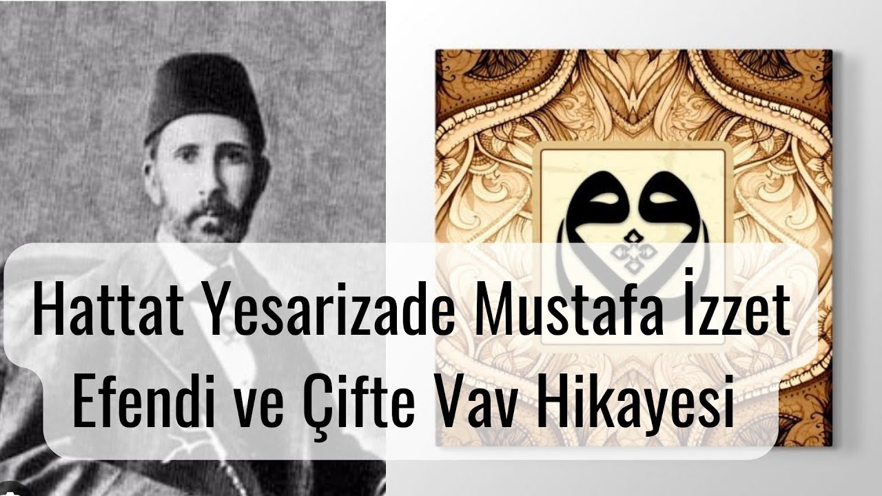 Hattat Yesarizade Mustafa İzzet Efendi ve Çifte Vav Hikayesi