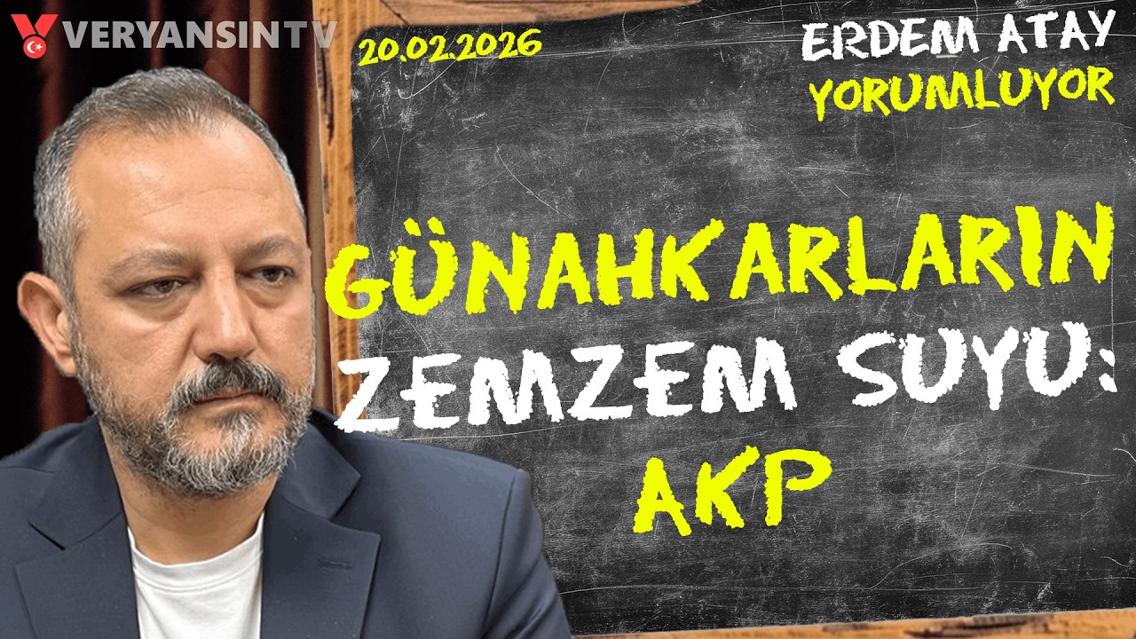 AKP’nin Günah Çıkarma Tanrısı: Yargı | Erdem Atay Gündemi Yorumluyor | 20.02.2026