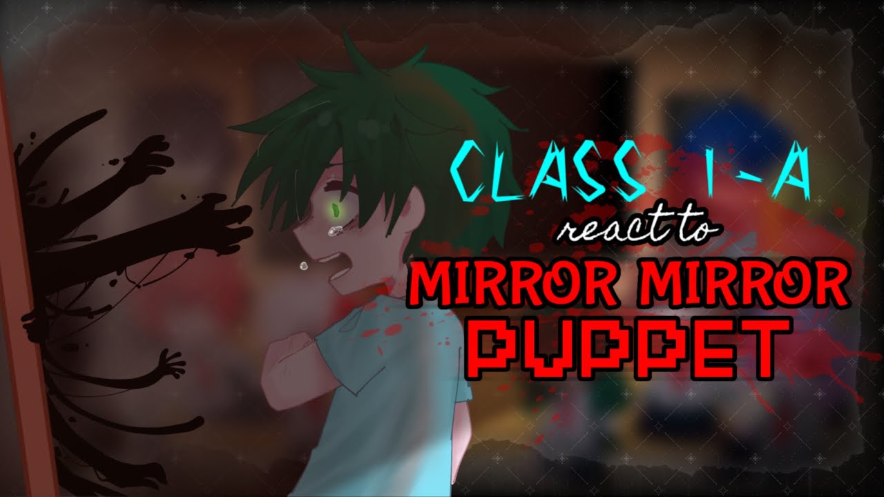 Class 1-A react to MIRROR MIRROR || PUPPET [AU] [Bnha/Mha] (link vids in des)