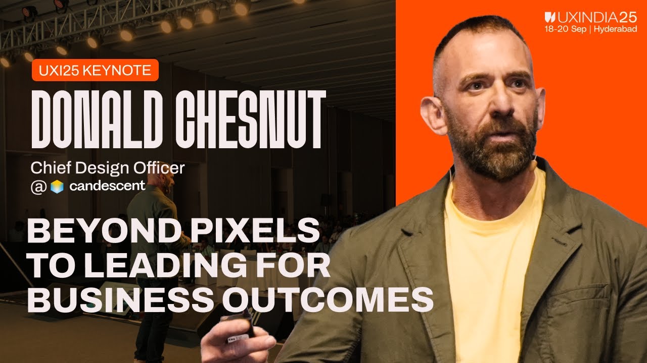 Beyond Pixels to Leading for Business Outcomes | Donald Chesnut at UXINDIA25