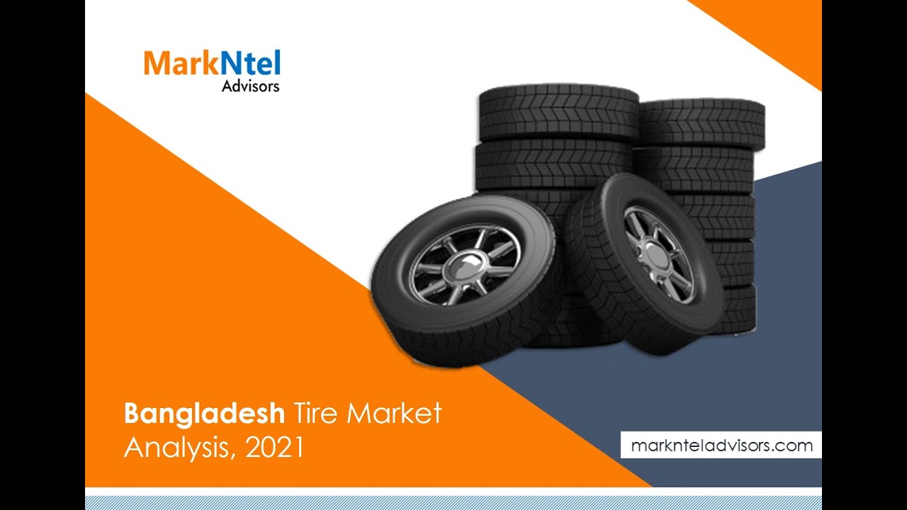 Bangladesh Tire Market Analysis 2021 - MarkNtel Advisors