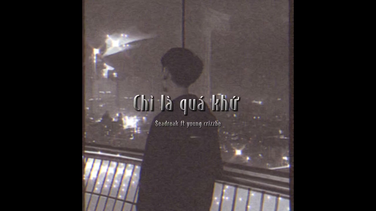 Chỉ Là Quá Khứ |$eadreak ft young crizzbe|