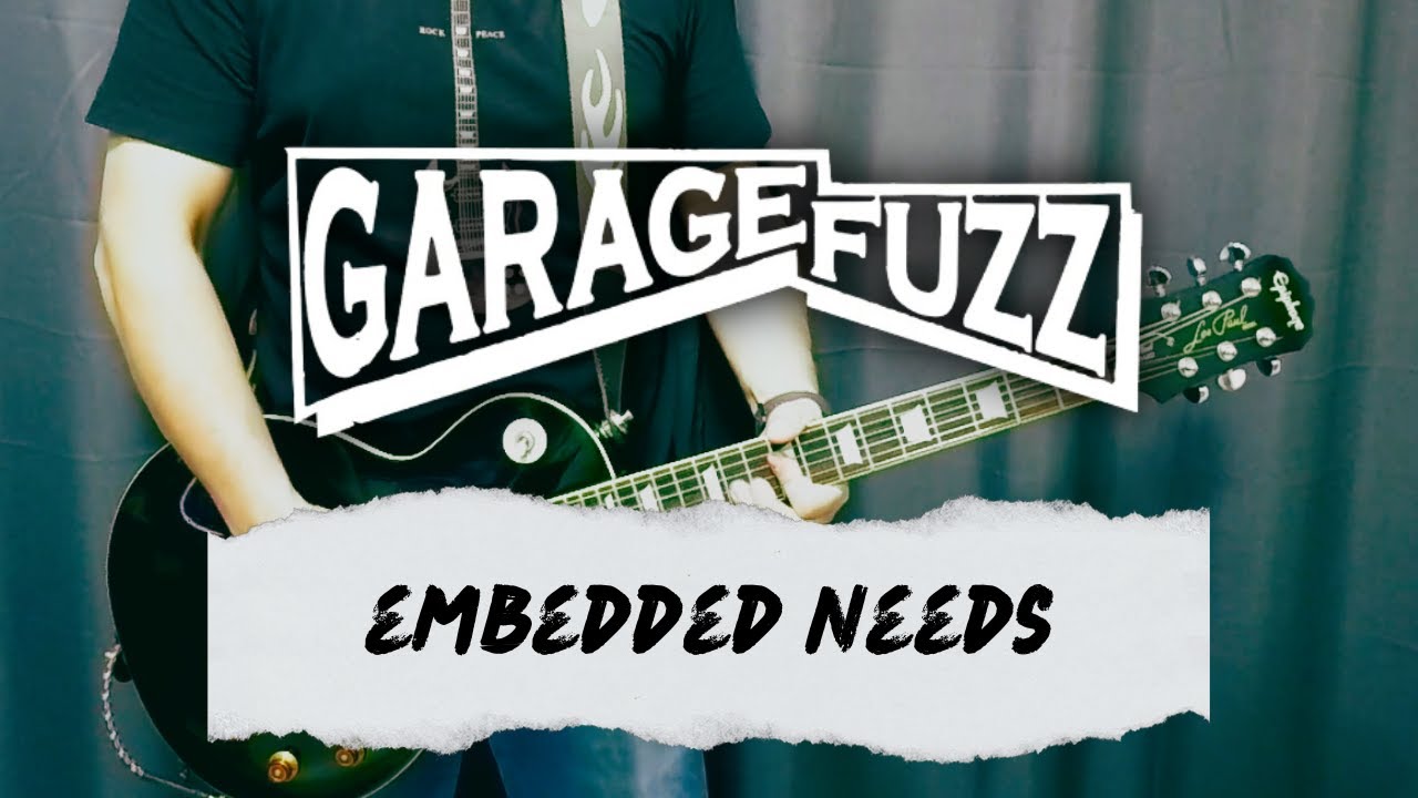 Garage Fuzz - Embedded Needs (Guitar Cover)