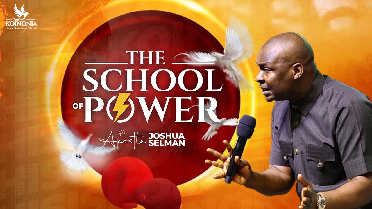 THE SCHOOL OF POWER WITH APOSTLE JOSHUA SELMAN
