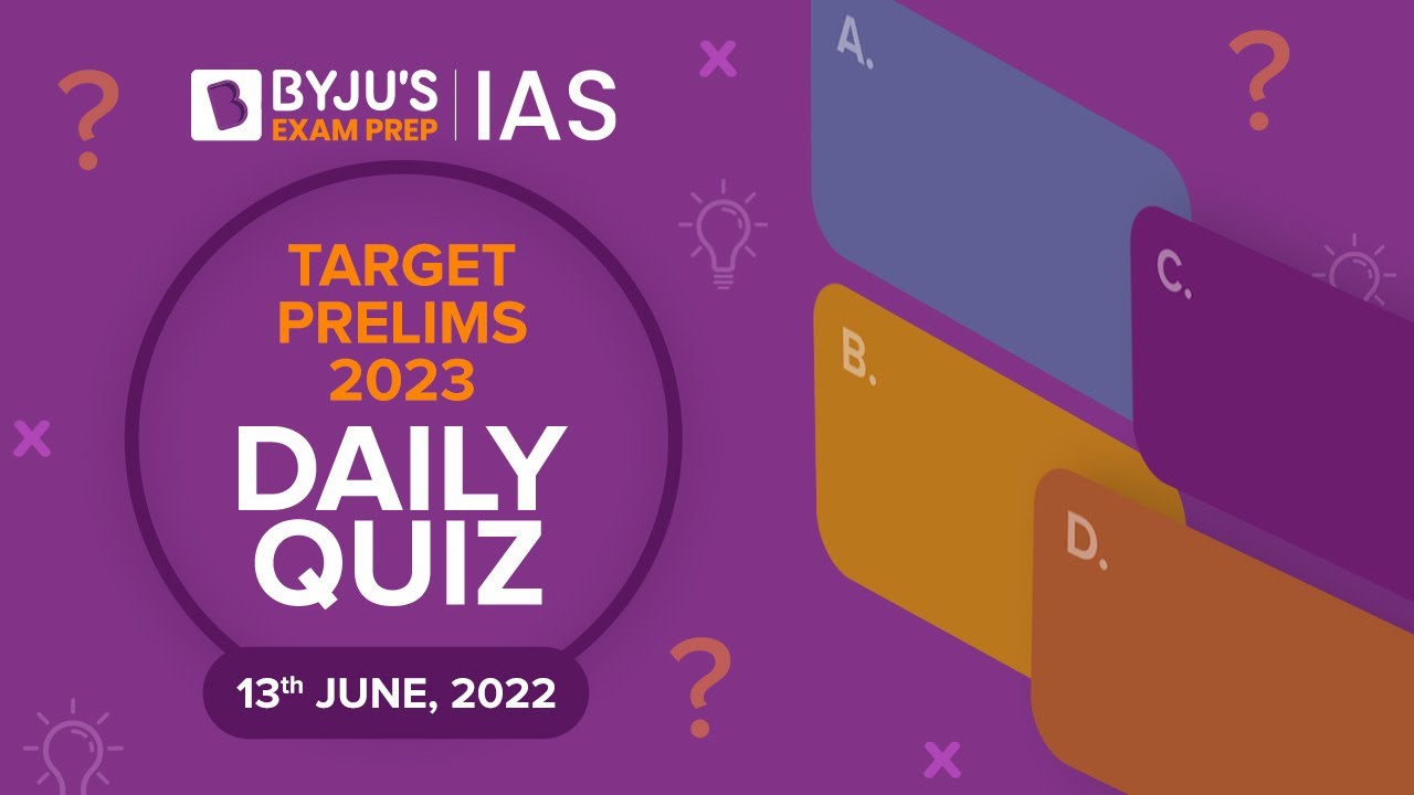 Daily Quiz for IAS Prelims 2023 | 13th June, 2022 | UPSC CSE