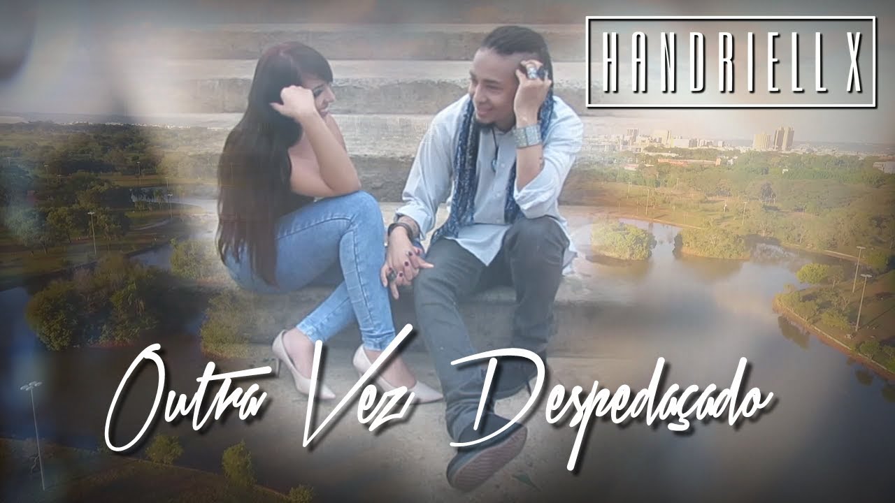 Handriell X - Outra vez Despeda&ccedil;ado WEBVIDEO