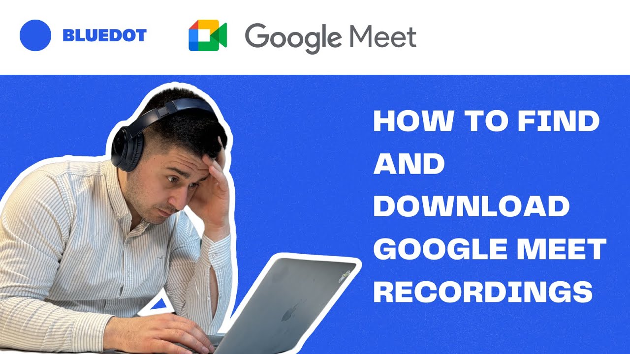 Where Do Google Meet Recordings Go: How to Find and Download Them
