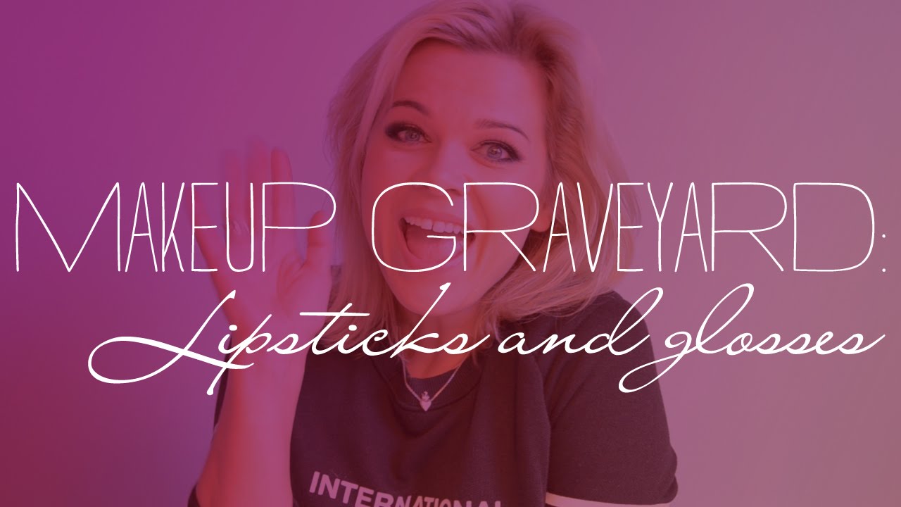 Makeup Graveyard - Lipstick and gloss collection