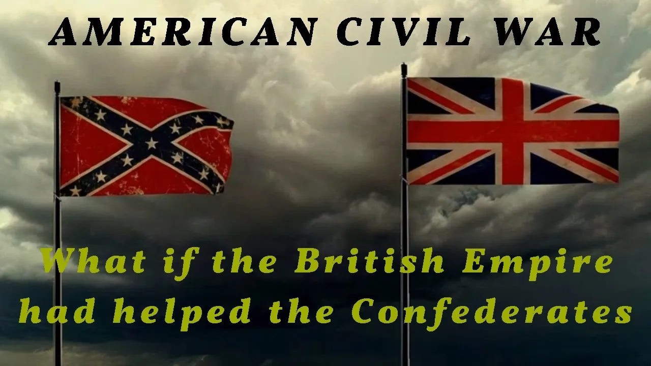 American Civil War &ndash; what if the British helped the South