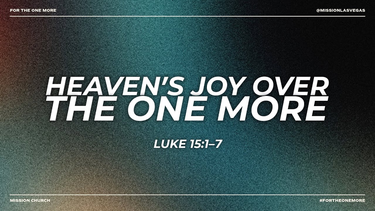 Heaven’s Joy Over the One More | For the One More | Luke 15:1-7 | Pastor J. M. Lee