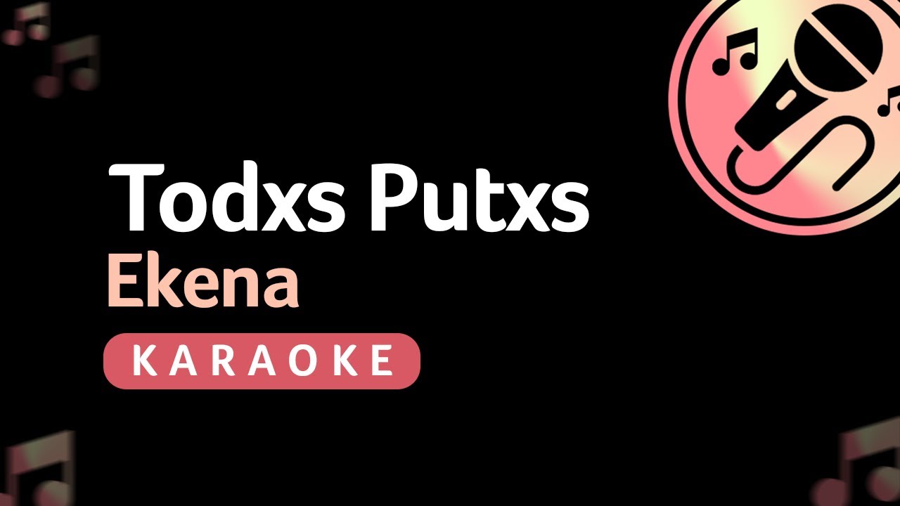 Todxs Putxs - Ekena (Karaoke)