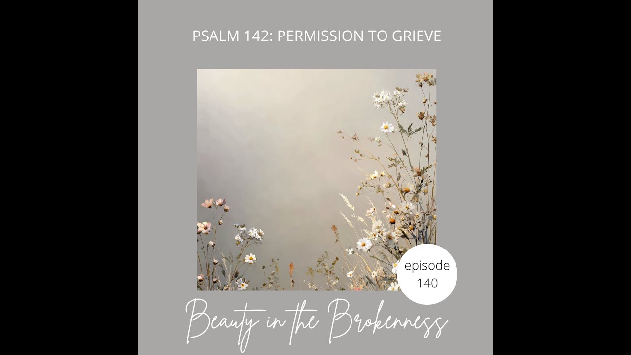 Psalm 142: Permission to Grieve