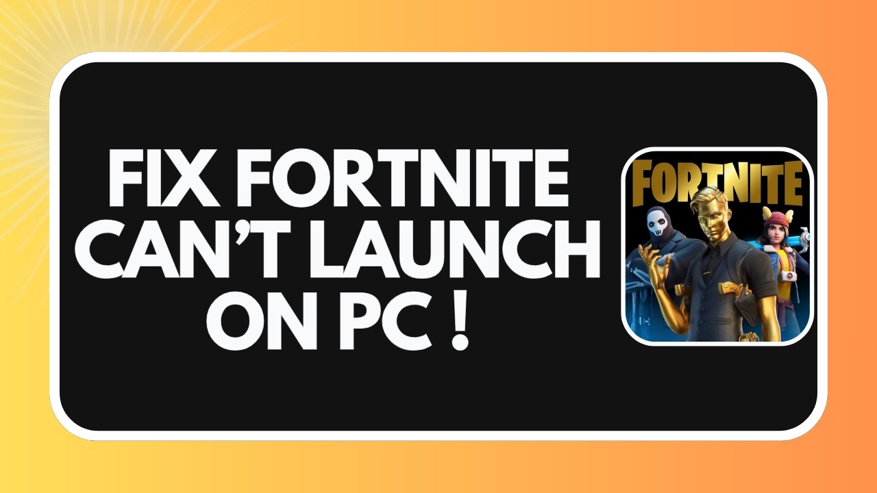 How to Fix Fortnite Cannot Launch on PC