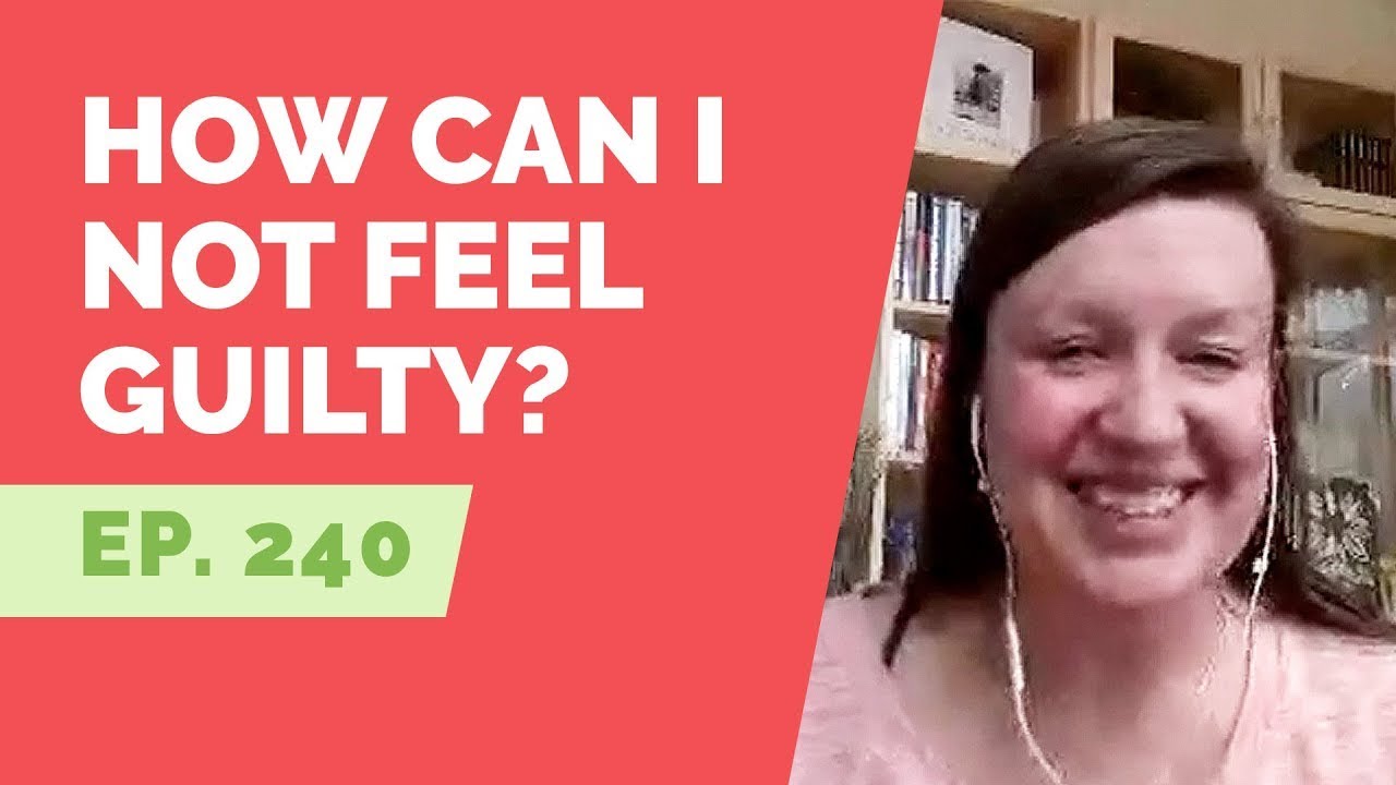 EP 240: Reader Question - How to not feel guilty for all the time I've spent trying to fix myself?