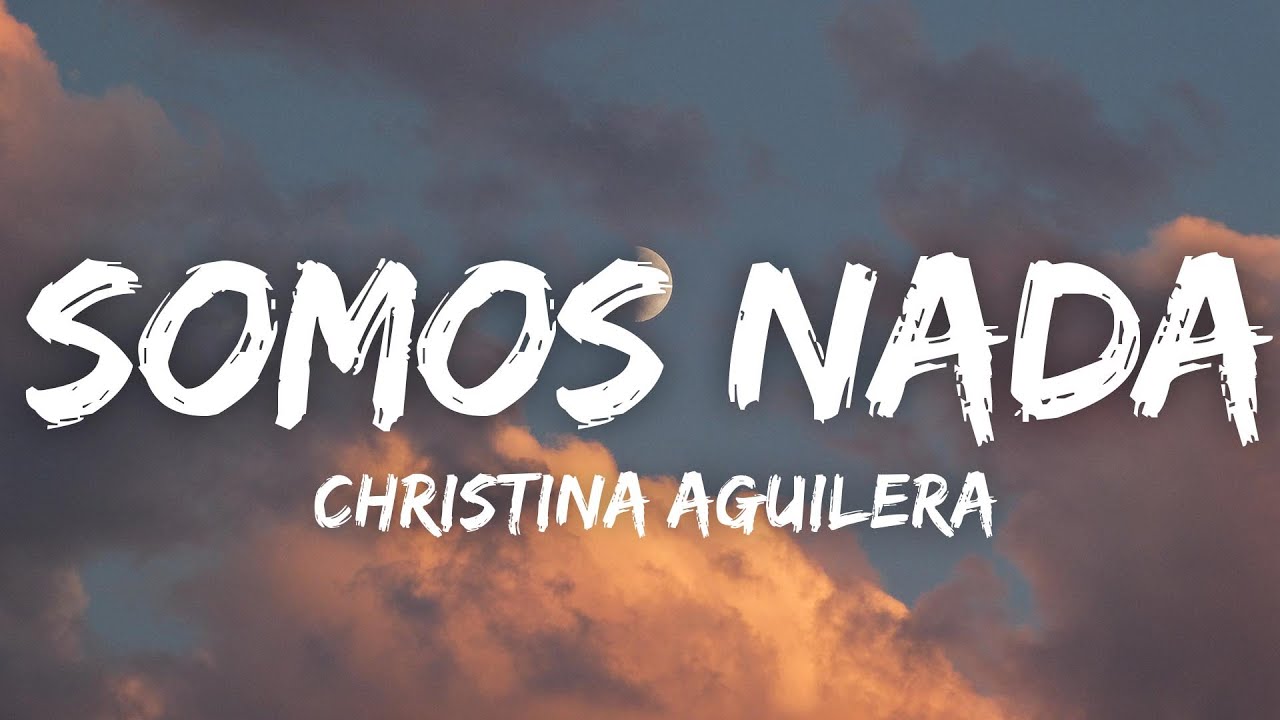 Christina Aguilera - Somos Nada (Letra/Lyrics)