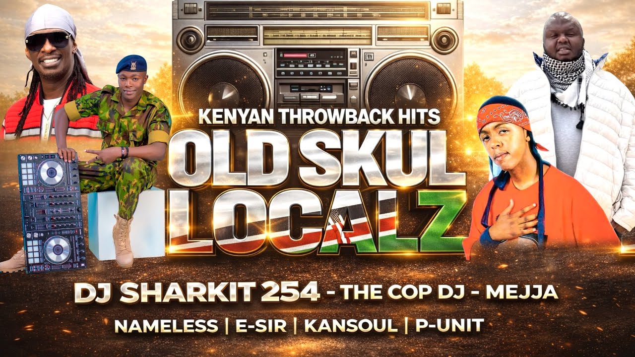 KENYAN THROWBACK HITS OLD SKUL LOCALZ - DJ SHARKIT 254 THE COP DJ| MEJJA | NAMELESS | E-SIR | P-UNIT