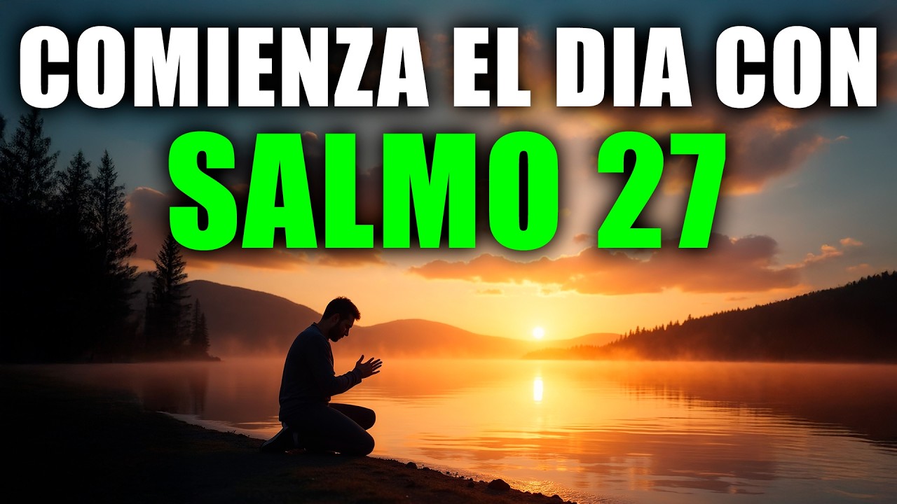 ORACIÓN DE LA MAÑANA con el SALMO 27 | Oración Poderosa de PROTECCIÓN y FORTALEZA