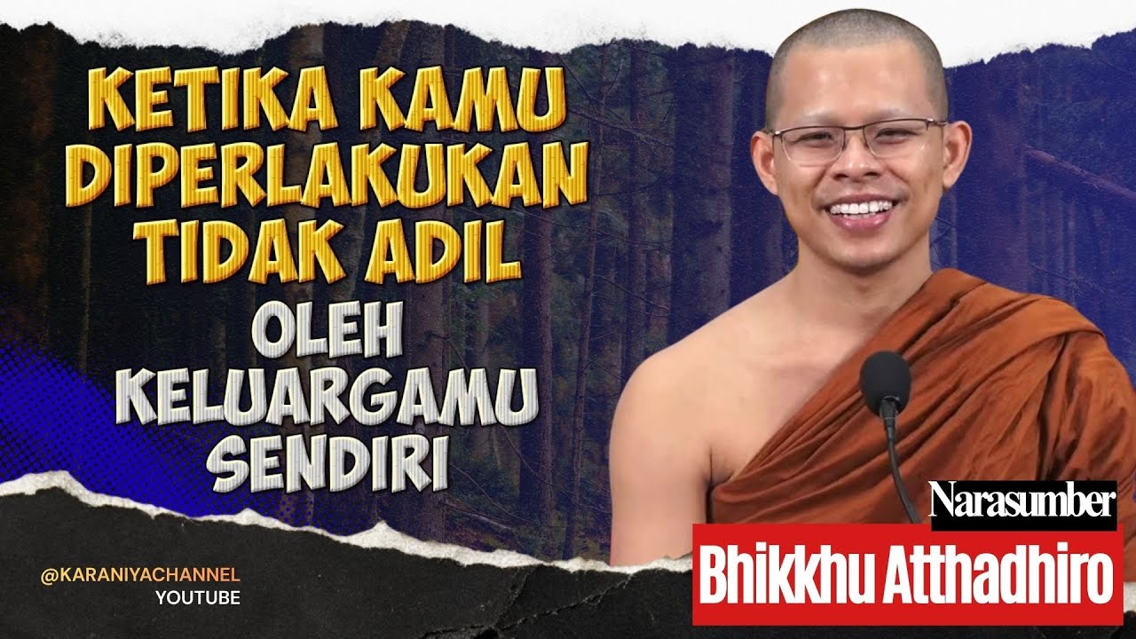 Ketika Kamu Diperlakukan TIDAK ADIL oleh KELUARGAMU SENDIRI || Bhante Atthadhiro #karaniyachannel