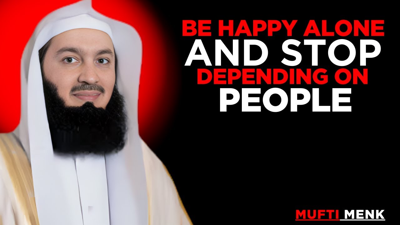 BE HAPPY ALONE AND STOP DEPENDING ON PEOPLE || THE MOST POWERFULL SPEEHC BY MUFTI MENK...