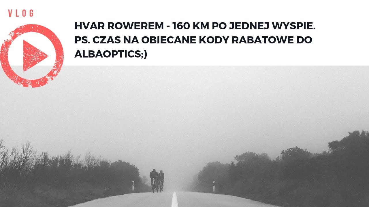 VLOG: 160 kilometrów po Hvarze i obiecane kody rabatowe na Alba Optics;)