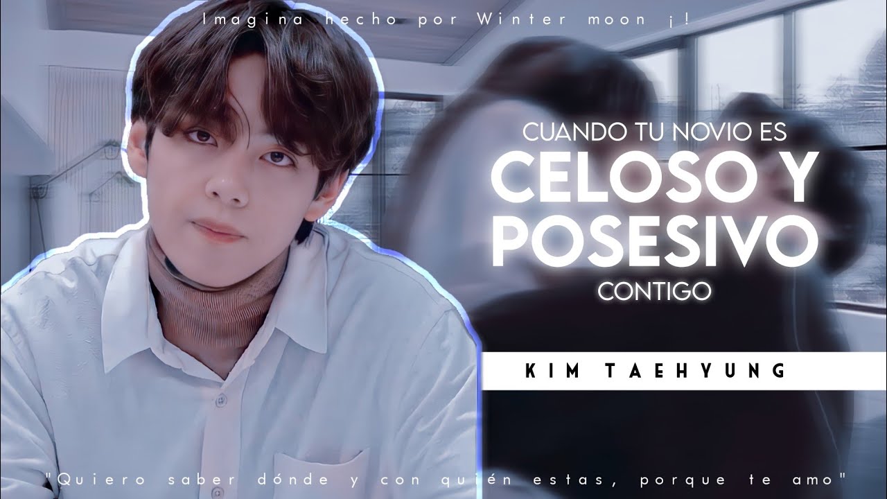 Imagina Con Taehyung 💥 ❝Cuando tu novio es celoso y posesivo contigo❞ [Capítulo único pt.1]