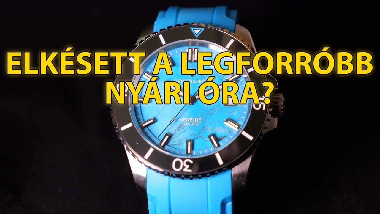 Elkésett a legforróbb nyári óra? Venezianico Nereide Turchese
