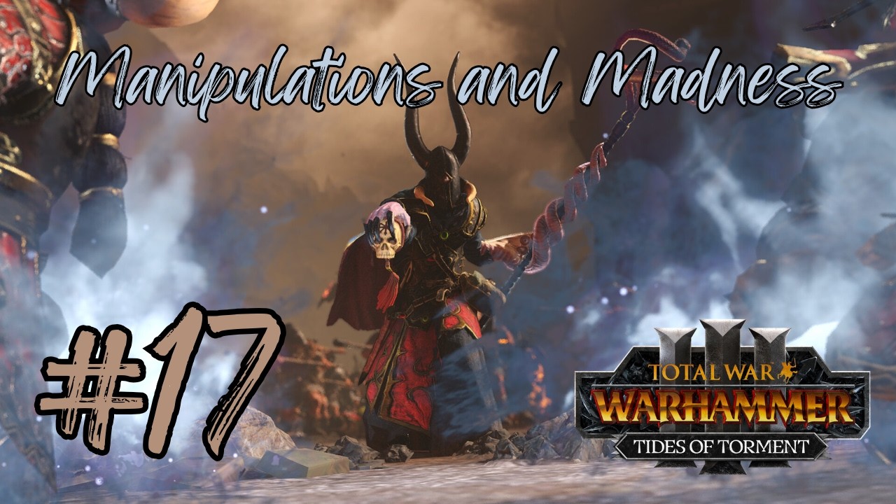 Manipulations and Madness - Warhammer III: Tides of Torment | Sayl the Faithless Campaign - Part #17