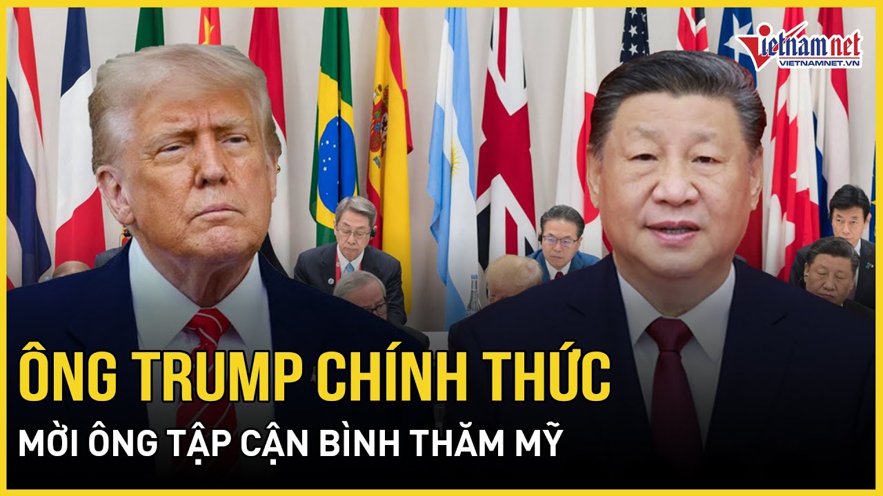 Ông Trump chính thức mời ông Tập Cận Bình thăm Mỹ, Anh tuyên bố về việc chọn phe giữa Mỹ - Trung